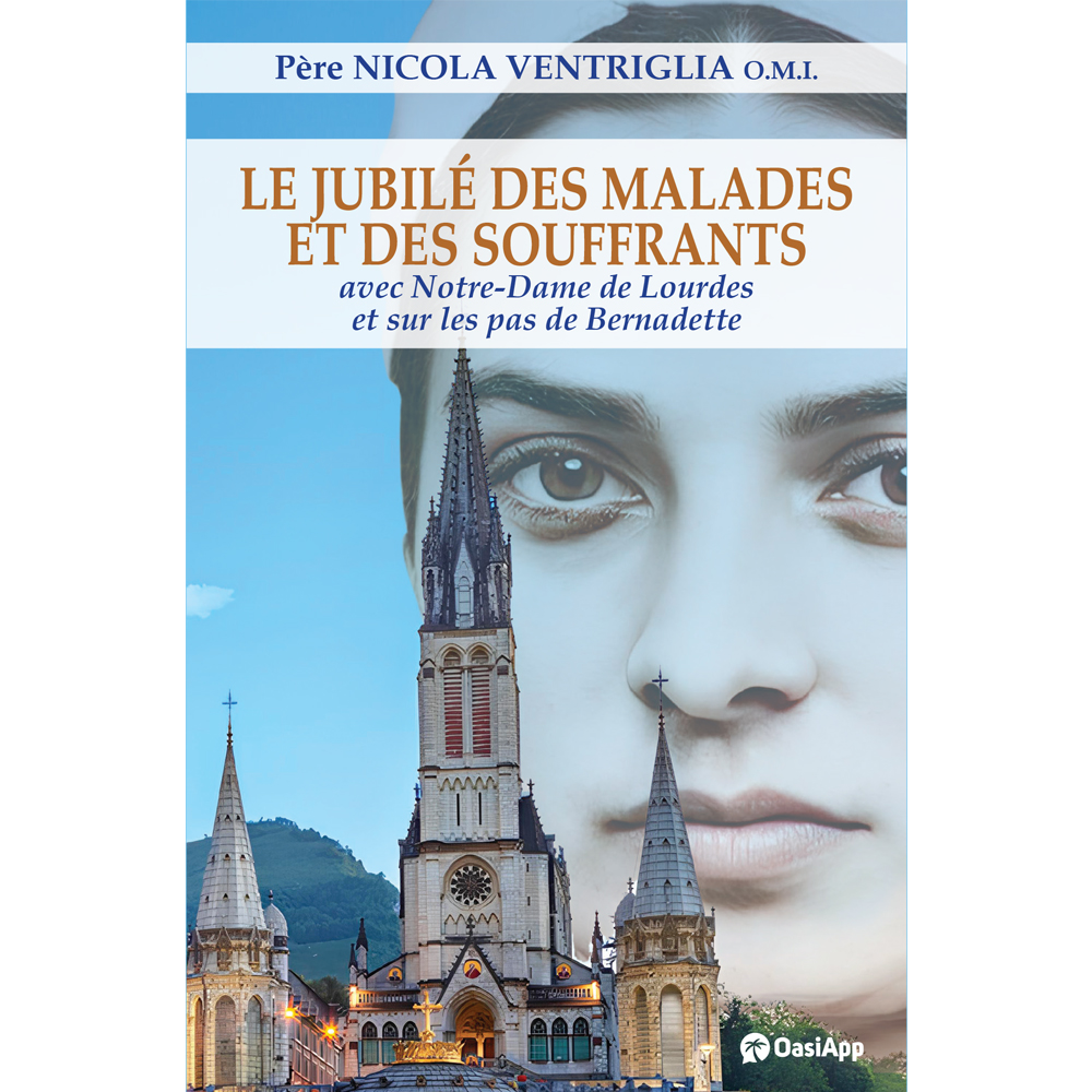 LE JUBILÉ DES MALADES ET DES SOUFFRANTS AVEC NOTRE-DAME DE LOURDES ET SUR LES PAS DE BERNADETTE